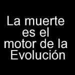 La muerte es el motor de la Evolución