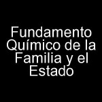 Fundamento Químico de la Familia y el Estado