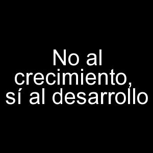 No al crecimiento, sí al desarrollo