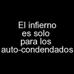 El infierno es solo para los auto-condenados