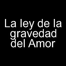 La ley de la gravedad del amor