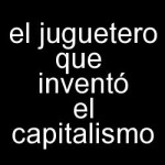 el juguetero que inventó el capitalismo