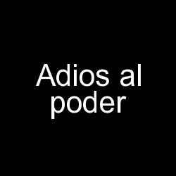 Adios al poder