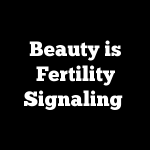 Beauty is Fertility Signaling