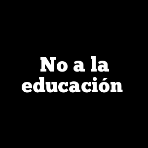 No a la educación