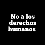 No a los derechos humanos