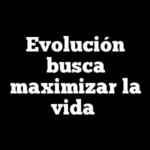 Evolución busca maximizar la vida