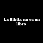 La Biblia no es un libro