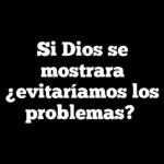 Si Dios se mostrara ¿evitaríamos los problemas?