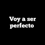 Voy a ser perfecto