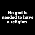 No god is needed to have a religion