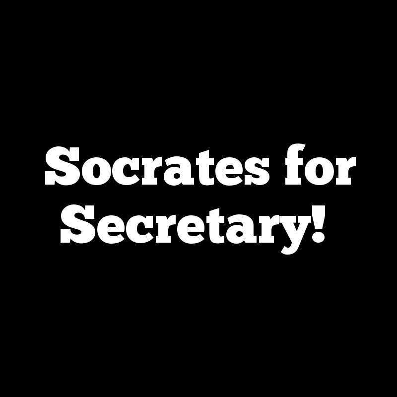 Socrates for Secretary!