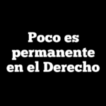 Poco es permanente en el Derecho