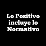 Lo Positivo incluye lo Normativo