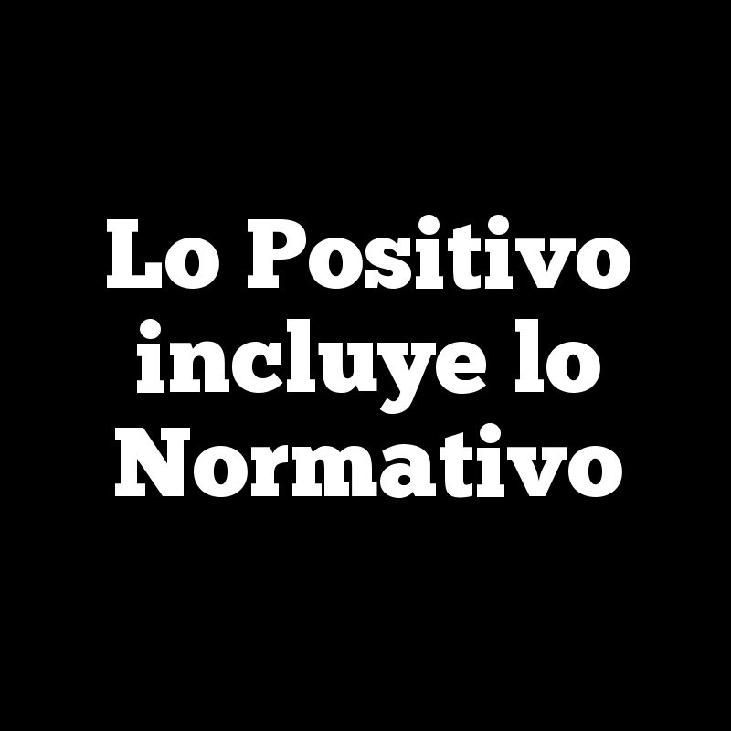 Lo Positivo incluye lo Normativo