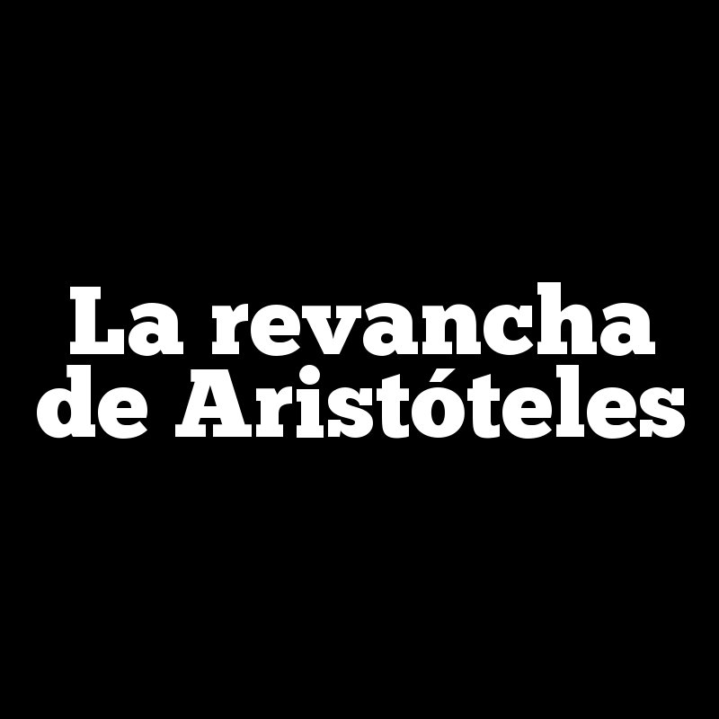 La revancha de Aristóteles