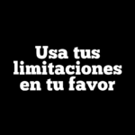 Usa tus limitaciones en tu favor