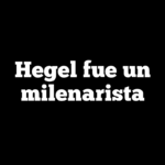 Hegel fue un milenarista