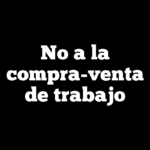 No a la compra-venta de trabajo