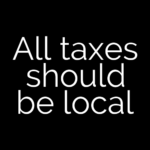 All taxes should be local