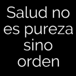 Salud no es pureza sino orden