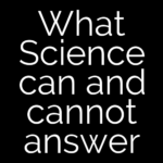 What Science can and cannot answer