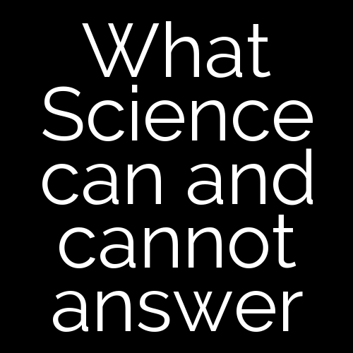 What Science can and cannot answer